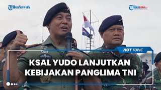 KSAL Laksamana Yudo Pastikan Lanjutkan Kebijakan Jenderal Andika Jika Resmi Terpilih Jadi Panglima