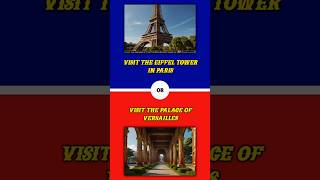 Best Tourist Attractions in France – Would You Rather Travel Edition