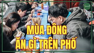 MÙA ĐÔNG ĂN GÌ TRÊN PHỐ CỔ? NHỮNG HƯƠNG VỊ LÀM AI CŨNG MUỐN DỪNG CHÂN | S LIFESTYLE - LỐI SỐNG VIỆT
