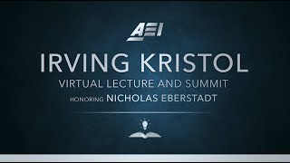 Nicholas Eberstadt — AEI Irving Kristol Virtual Lecture and Summit 2020