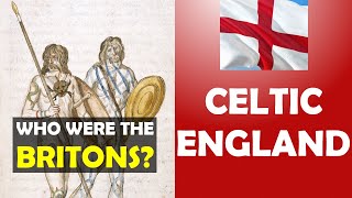 Celtic England: Who Were the Britons of Ancient England? English History Explained