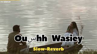 Oushh Wasiey Slow Reverb Song|| Ishfaq Kawa Slowed Song | Slowed Song @itxShafkat