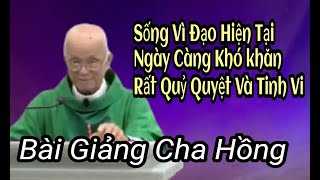 Sống Vì Đạo Ngày Càng Khó Khăn Và Quỷ Quyệt  ,  Bài Giảng Cha Hồng