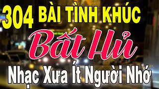 304 TÌNH KHÚC NHẠC XƯA BẤT HỦ Hải Ngoại CỰC ÊM TAI | Tuyển Chọn Những Bản Tình Ca Xưa TOÀN BÀI HAY