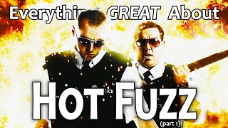 Everything GREAT About Hot Fuzz! (Part 1)