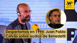 Despertamos en 1994: Juan Pablo Calvás por audios de Benedetti