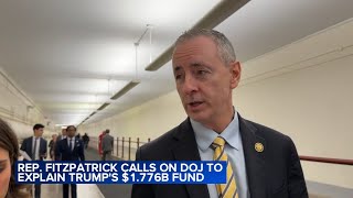 Bucks County Congressman Brian Fitzpatrick calls on DOJ to explain Trump's $1.776B fund