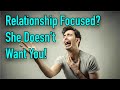 If She Thinks You’re Relationship Focused… You’re Fkd! (and Science Agrees!)