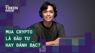 Mua crypto là đầu tư hay đánh bạc? | The Token Show. Ep1