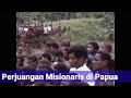 perjuangan misionaris membawa kabar injil di tanah papua