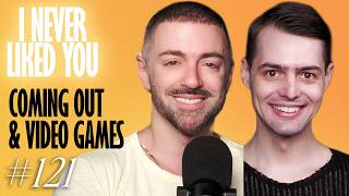 Coming Out Stories & Gaming - Matteo Lane & Nick Smith - I Never Liked You 121