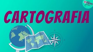 CARTOGRAFIA | Resumo de Geografia para o Enem