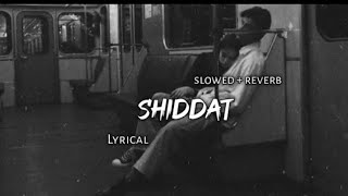 Shiddat - _ Slowed   Reverb _ Lyrics _ Use Headphones 🎧🍂