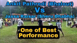 Ankit Pathredi (Bhalout) Vs Jassa Raisar (Sheru Dhabha, Sachin) final at Bakshiwala Tournament