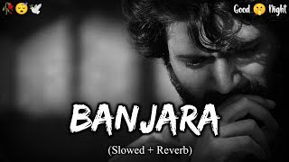 Banjara (Slowed+Reverb) Song - Mohammad Irfan | sk lofi wala ❤