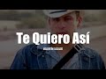 Valentín Elizalde - Te Quiero Así (LETRA)