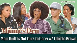 Guilt Is Not Ours to Carry with Tabitha Brown | The Mama's Den Podcast