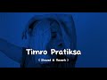 Timro Pratiksa - Slowed & Reverb - 2K HD LYRICS - Shallum Lama