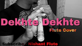 Dekhte Dekhte | Flute Cover | Atif Aslam | Instrumental | Nishant Flute