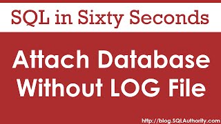 Attach Database Without Log File - SQL in Sixty Seconds #082
