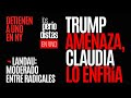 #EnVivo ¬ #LosPeriodistas ¬ Trump amenaza, Claudia lo enfría ¬ Landau: Moderado entre radicales