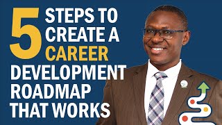 5 Steps to Create a CAREER Development Roadmap That Works