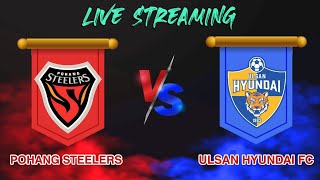 Pohang Steelers  VS Ulsan Hyundai FC