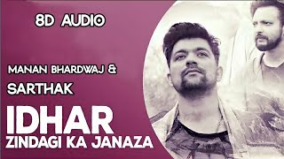 Idhar Zindagi Ka Janaza Uthega [ 8D Audio ] Manan Bhardwaj | Sarthak | Plz Use Headphones |