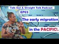 The early migration in the Pacific!.. with Loretta Hasu | Talk Out and Straight Talk Podcast EP03