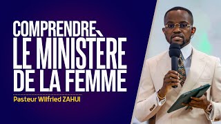 COMPRENDRE LE MINISTÈRE DE LA FEMME - Pasteur Wilfried ZAHUI - JCM tv