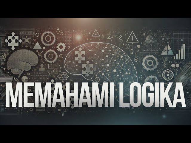 Kupas Tuntas Logika Bagaimana Melatih Pikiran Untuk Berpikir Tajam Dan