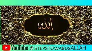 99 Names of Allah (Al Asma Ul Husna) STEPS TOWARDS  ALLAH swa.