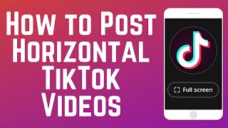How To Post Horizontal Videos On Tiktok Full Guide