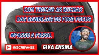 Com trocar as buchas   das bandejas do Ford Focus