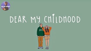 [Playlist] Dear childhood, i really miss the old days 💛 throwback songs that we all loved 2023