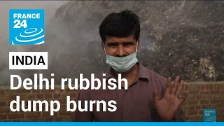 South Asia wilts in heat as Delhi rubbish dump burns • FRANCE 24 English