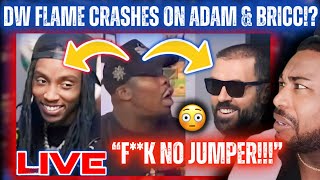 🔴DW Flame CRASHES OUT On Adam22 & Bricc Baby!? 😳|LIVE REACTION!