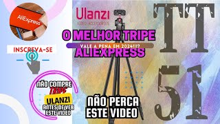 O MelhorTripé Ulanzi TT-51 - Custo Benefício - Unboxing/Primeiras Impressões