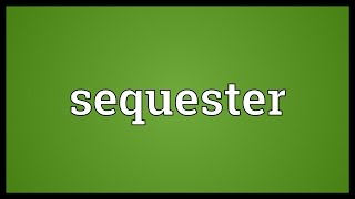 Sequester Meaning