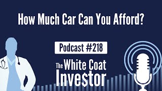 WCI Podcast #218 - How Much Car Can You Afford?
