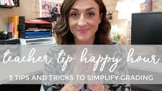 3 Tips to Simplify Grading | Teacher Tip Happy Hour