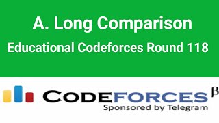 A. Long Comparison | Codeforces Solution | Educational Codeforces Round 118 | C++