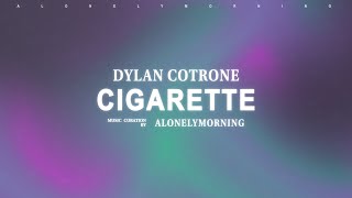 Dylan Cotrone - Cigarette (Lyrics)