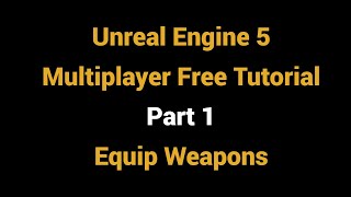 Unreal Engine 5 Multiplayer Free Tutorial - 01 - Equip weapons