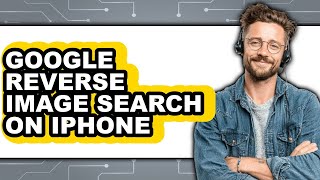 How to Google Reverse Image Search on Iphone - Easy Guide