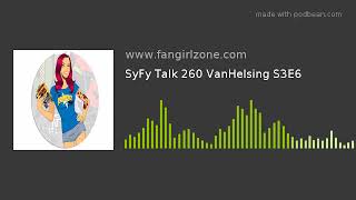 SyFy Talk 260 VanHelsing S3E6