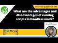 Advantages & Disadvantages of running scripts in Headless mode (Selenium Interview Question #249)