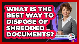 What Is the Best Way to Dispose of Shredded Documents?