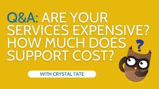 Q&A with Crystal Tate: Are Your Services Expensive? How Much Does it Cost to Get Support?