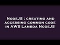 NodeJS : creating and accessing common code in AWS Lambda NodeJS